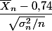 \dfrac{\bar X_n-0,\!74}{\sqrt{\sigma_n^2/n}}
